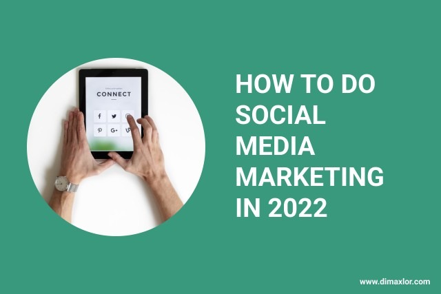 how to do social media marketing in 2022_by_dimaxlor